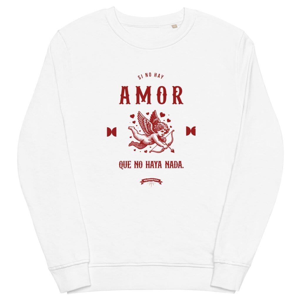 Sudadera orgánica unisex - Si no hay amor que no haya nada.