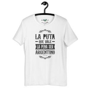 Remera Argentina unisex - La p*** que vale la pena SER ARGENTINO